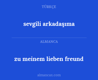 sevgili  arkadaşıma - zu meinem lieben freund