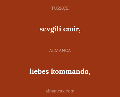liebes kommando, - sevgili emir,