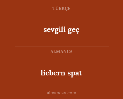 liebern spat - sevgili geç