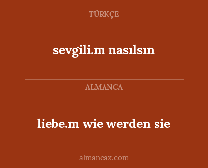 liebe.m wie werden sie - sevgili.m nasılsın