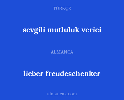 sevgili mutluluk verici - lieber freudeschenker