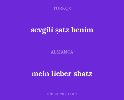 sevgili şatz benim - mein lieber shatz