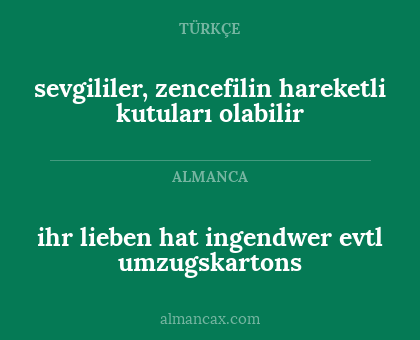 sevgililer, zencefilin hareketli kutuları olabilir - ihr lieben
hat ingendwer evtl
umzugskartons