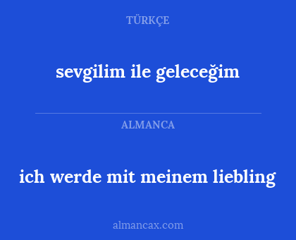 sevgilim ile geleceğim - ich werde mit meinem liebling