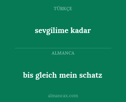 bis gleich mein schatz - sevgilime kadar