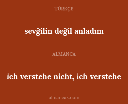 ich verstehe nicht, ich verstehe - sevğilin değil anladım