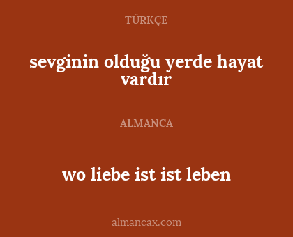 wo liebe ist ist leben - sevginin olduğu yerde hayat vardır