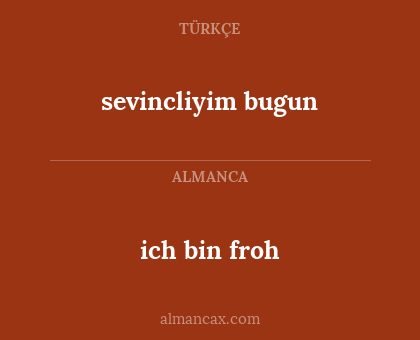 sevincliyim bugun - ich bin froh
