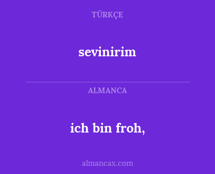ich bin froh, - sevinirim