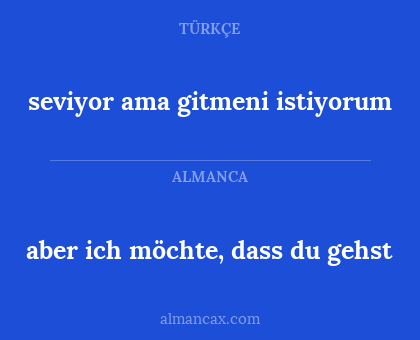 seviyor ama gitmeni istiyorum - aber ich möchte, dass du gehst