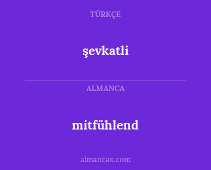 mitfühlend - şevkatli