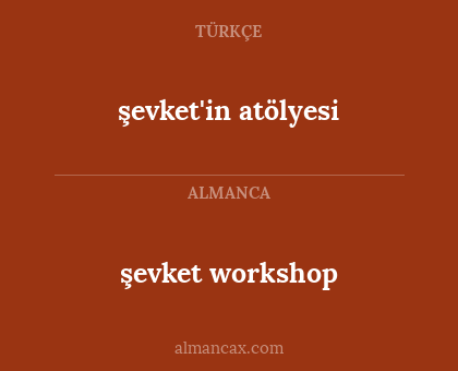 şevket workshop - şevket'in atölyesi