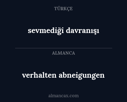 verhalten abneigungen - sevmediği davranışı