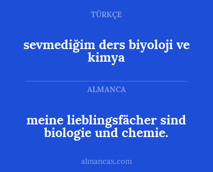 sevmediğim ders biyoloji ve kimya - meine lieblingsfächer sind biologie und chemie.