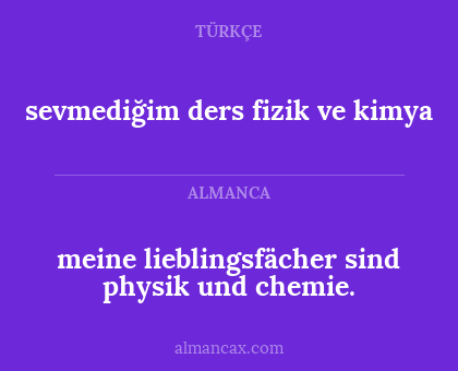 sevmediğim ders fizik ve kimya - meine lieblingsfächer sind physik und chemie.
