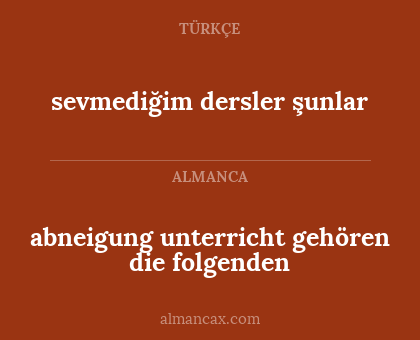 sevmediğim dersler şunlar - abneigung unterricht gehören die folgenden