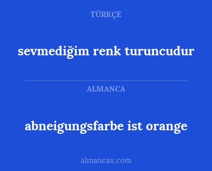 sevmediğim renk turuncudur - abneigungsfarbe ist orange