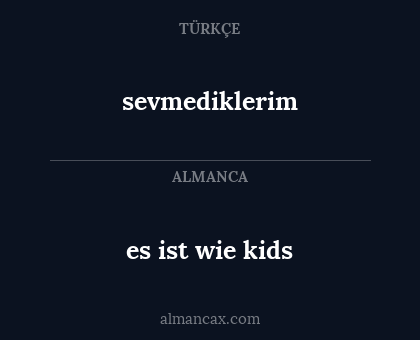 sevmediklerim - es ist wie kids
