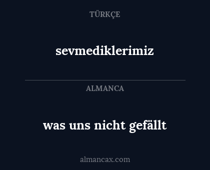 was uns nicht gefällt - sevmediklerimiz