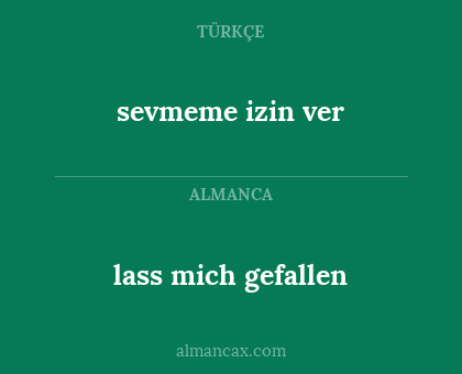 sevmeme izin ver - lass mich gefallen