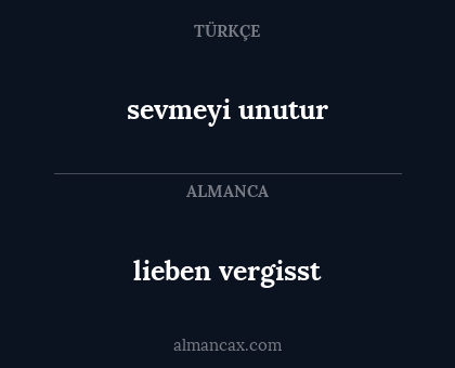 sevmeyi unutur - lieben vergisst