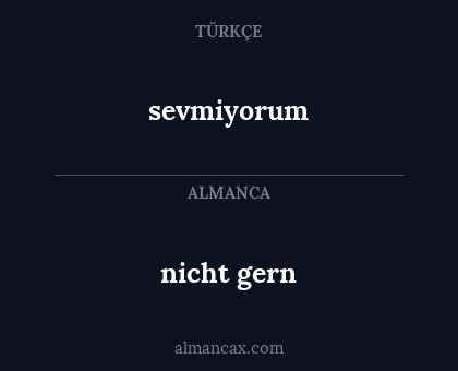 sevmiyorum - nicht gern