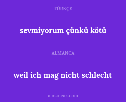 sevmiyorum çünkü kötü - weil ich mag nicht schlecht