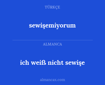 sewişemiyorum - ich weiß nicht sewişe