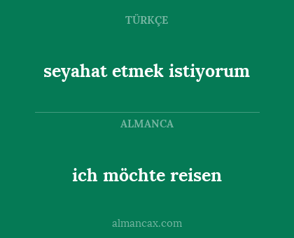 ich möchte reisen - seyahat etmek istiyorum