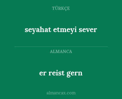 er reist gern - seyahat etmeyi sever