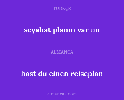 hast du einen reiseplan - seyahat planın var mı