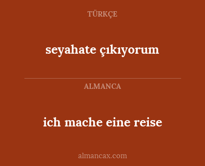 ich mache eine reise - seyahate çıkıyorum