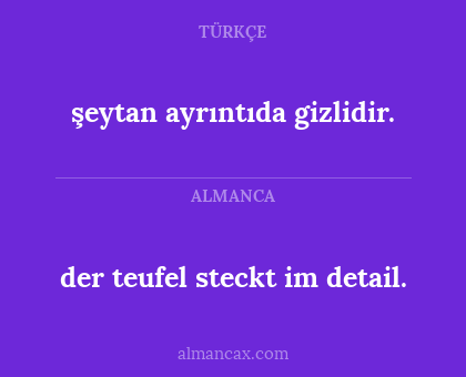 der teufel steckt im detail. - şeytan ayrıntıda gizlidir.
