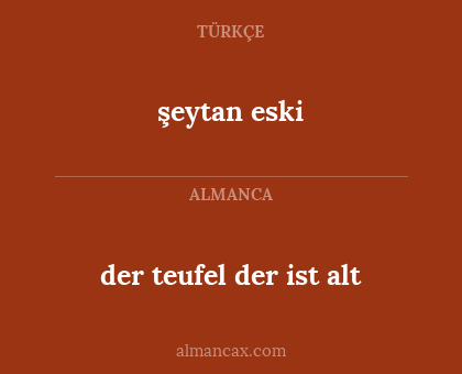 der teufel der ist alt - şeytan eski
