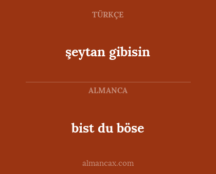 bist du böse - şeytan gibisin