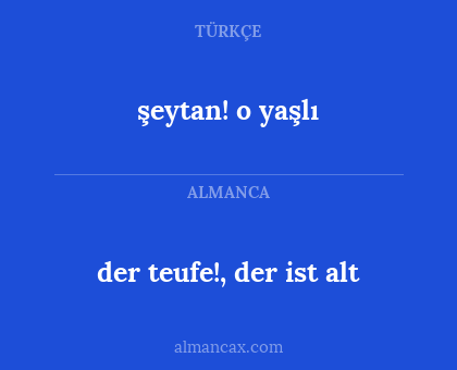 şeytan! o yaşlı - der teufe!, der ist alt