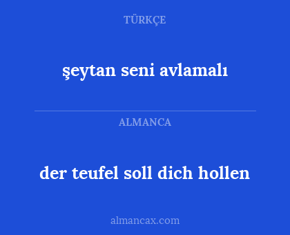 der teufel soll dich hollen - şeytan seni avlamalı