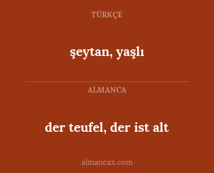 der teufel, der ist alt - şeytan, yaşlı