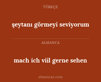 şeytanı görmeyi seviyorum - mach ich viil gerne sehen
