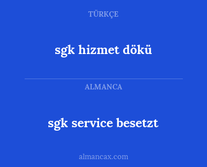 sgk service besetzt - sgk hizmet dökü