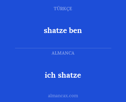 ich shatze - shatze ben