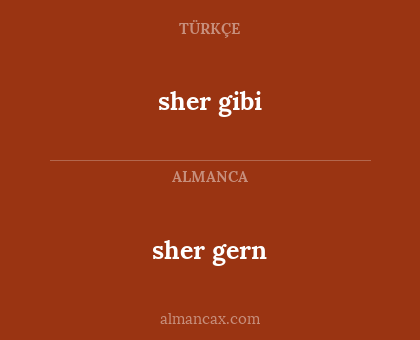 sher gibi - sher gern
