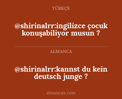 @shirinalrr:ingilizce çocuk konuşabiliyor musun ? - @shirinalrr:kannst du kein deutsch junge ?