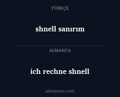 ich rechne shnell - shnell sanırım