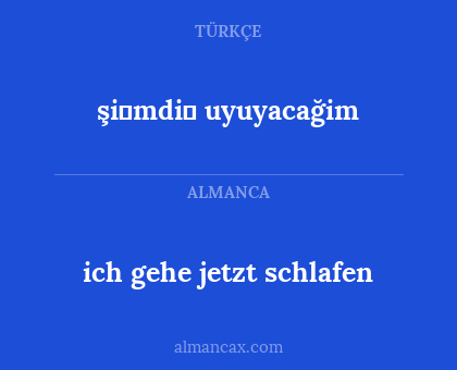 şi̇mdi̇ uyuyacağim - ich gehe jetzt schlafen