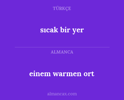 sıcak bir yer - einem warmen ort