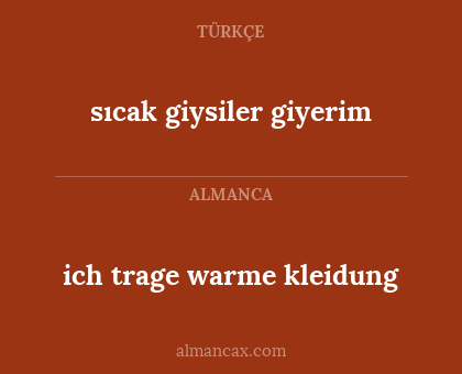 ich trage warme kleidung - sıcak giysiler giyerim
