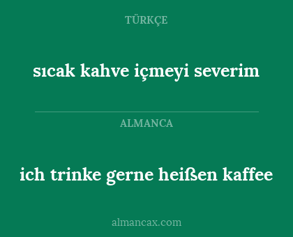 ich trinke gerne heißen kaffee - sıcak kahve içmeyi severim