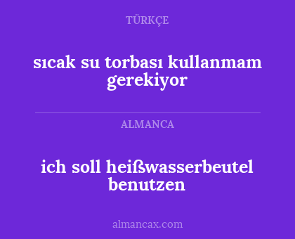 sıcak su torbası kullanmam gerekiyor - ich soll heißwasserbeutel benutzen