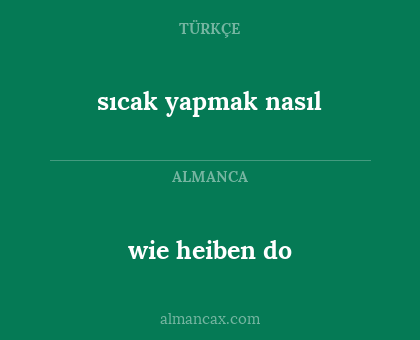 wie heiben do - sıcak yapmak nasıl
